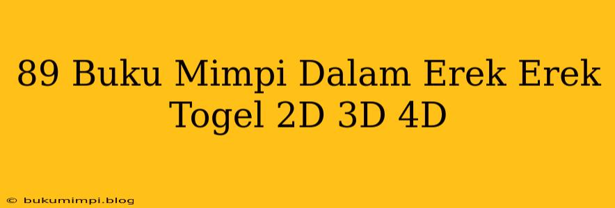 89 Buku Mimpi Dalam Erek Erek Togel 2D 3D 4D