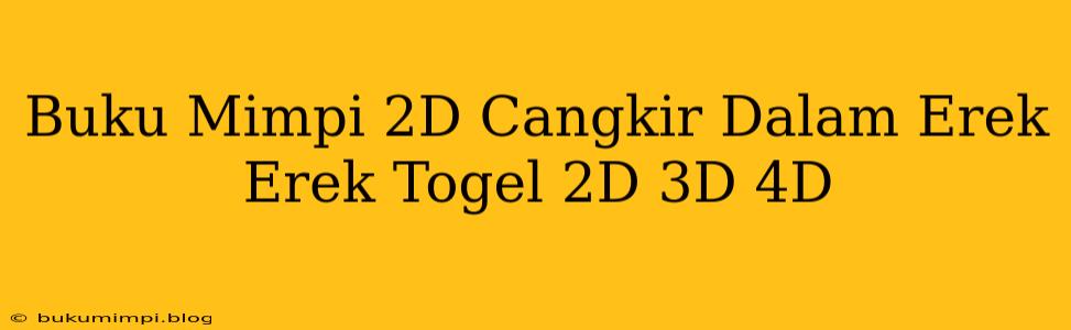 Buku Mimpi 2D Cangkir Dalam Erek Erek Togel 2D 3D 4D