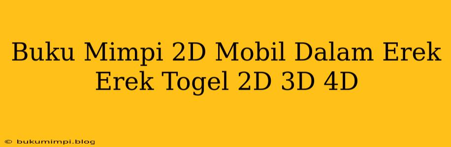 Buku Mimpi 2D Mobil Dalam Erek Erek Togel 2D 3D 4D