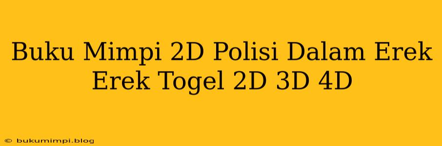 Buku Mimpi 2D Polisi Dalam Erek Erek Togel 2D 3D 4D