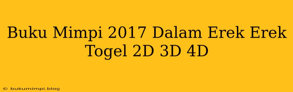 Buku Mimpi 2017 Dalam Erek Erek Togel 2D 3D 4D