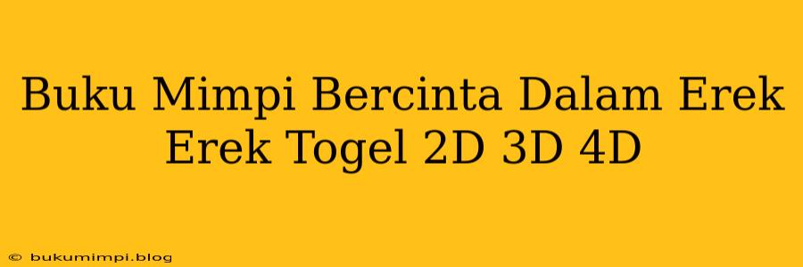 Buku Mimpi Bercinta Dalam Erek Erek Togel 2D 3D 4D