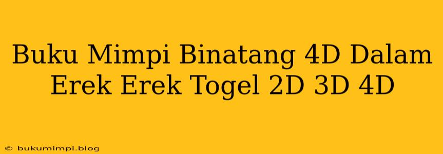 Buku Mimpi Binatang 4D Dalam Erek Erek Togel 2D 3D 4D