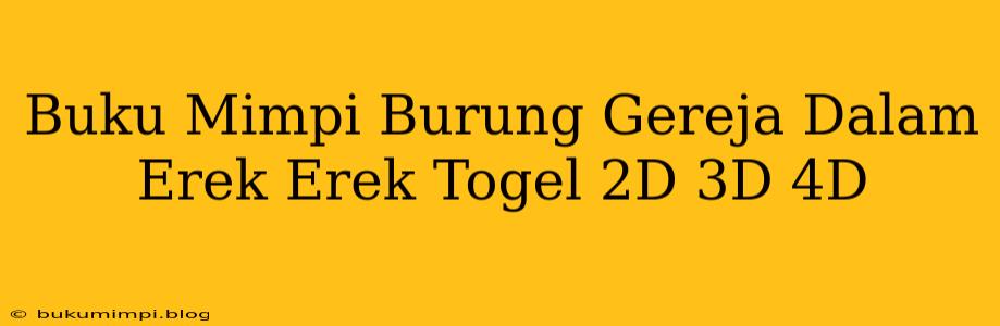 Buku Mimpi Burung Gereja Dalam Erek Erek Togel 2D 3D 4D