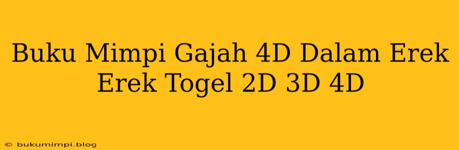 Buku Mimpi Gajah 4D Dalam Erek Erek Togel 2D 3D 4D