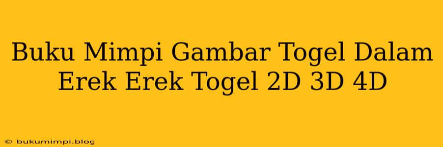 Buku Mimpi Gambar Togel Dalam Erek Erek Togel 2D 3D 4D