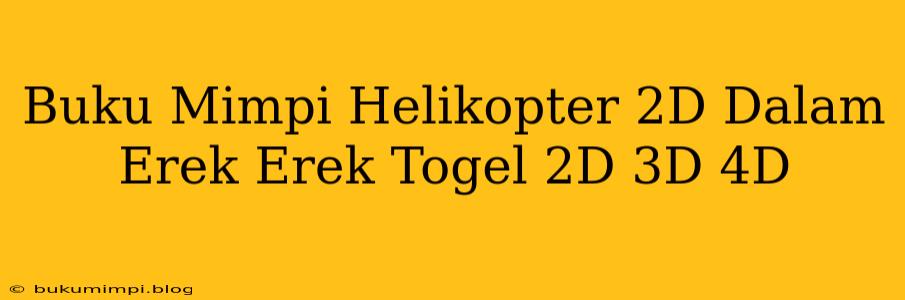 Buku Mimpi Helikopter 2D Dalam Erek Erek Togel 2D 3D 4D