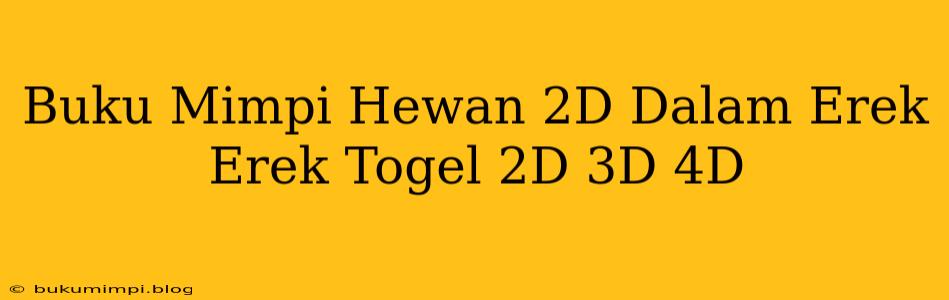 Buku Mimpi Hewan 2D Dalam Erek Erek Togel 2D 3D 4D