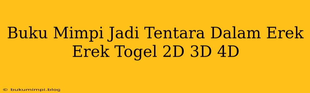 Buku Mimpi Jadi Tentara Dalam Erek Erek Togel 2D 3D 4D