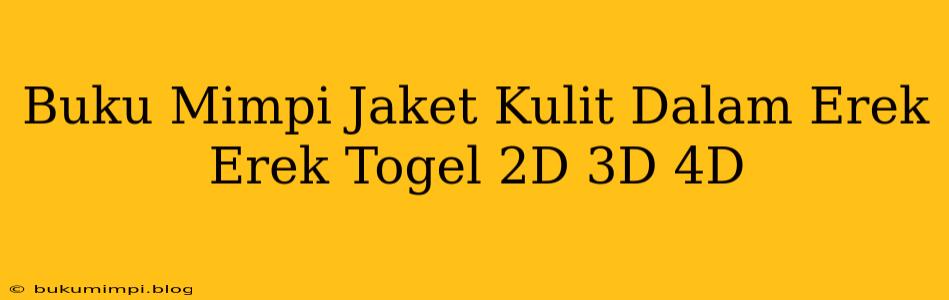 Buku Mimpi Jaket Kulit Dalam Erek Erek Togel 2D 3D 4D