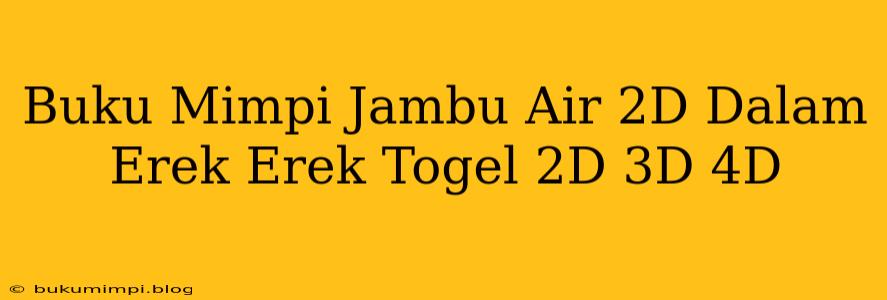 Buku Mimpi Jambu Air 2D Dalam Erek Erek Togel 2D 3D 4D
