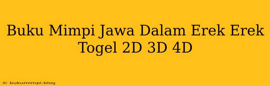 Buku Mimpi Jawa Dalam Erek Erek Togel 2D 3D 4D