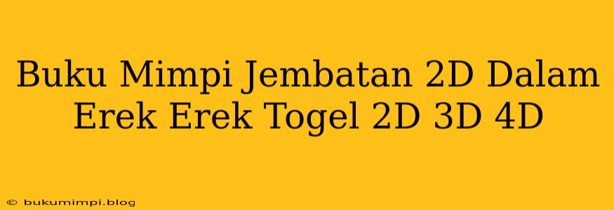 Buku Mimpi Jembatan 2D Dalam Erek Erek Togel 2D 3D 4D
