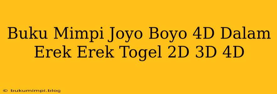 Buku Mimpi Joyo Boyo 4D Dalam Erek Erek Togel 2D 3D 4D