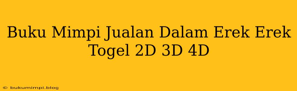 Buku Mimpi Jualan Dalam Erek Erek Togel 2D 3D 4D