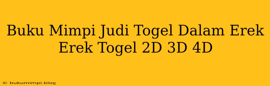 Buku Mimpi Judi Togel Dalam Erek Erek Togel 2D 3D 4D