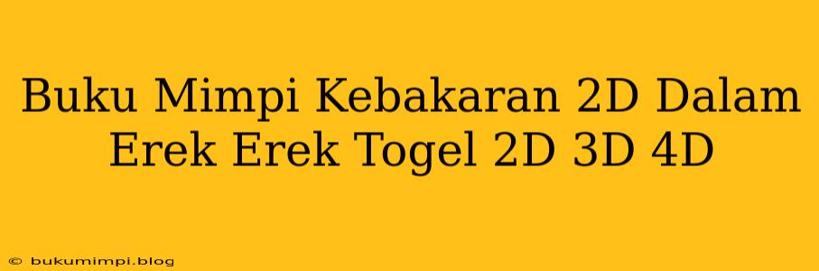 Buku Mimpi Kebakaran 2D Dalam Erek Erek Togel 2D 3D 4D