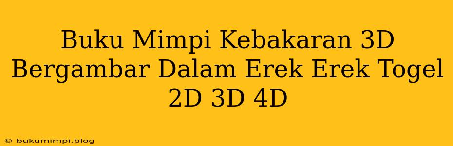 Buku Mimpi Kebakaran 3D Bergambar Dalam Erek Erek Togel 2D 3D 4D
