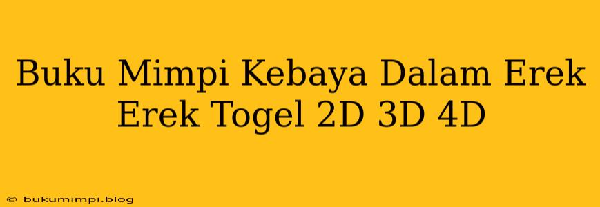 Buku Mimpi Kebaya Dalam Erek Erek Togel 2D 3D 4D