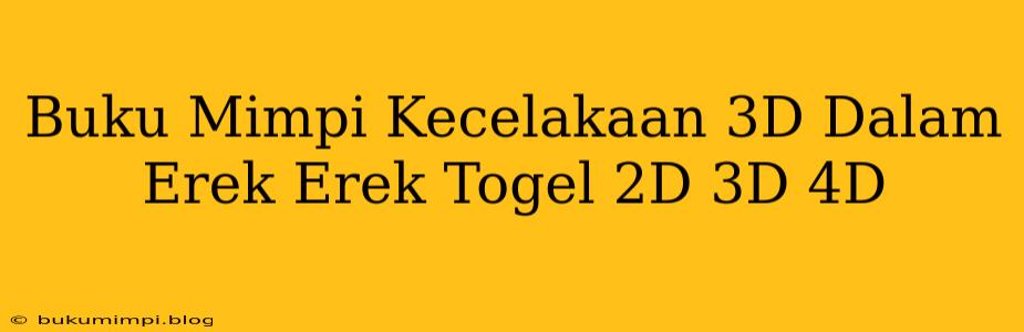 Buku Mimpi Kecelakaan 3D Dalam Erek Erek Togel 2D 3D 4D