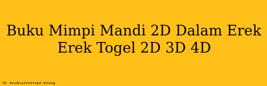 Buku Mimpi Mandi 2D Dalam Erek Erek Togel 2D 3D 4D