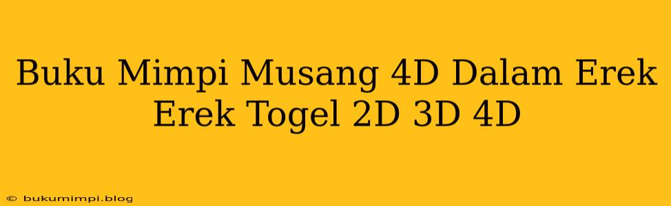 Buku Mimpi Musang 4D Dalam Erek Erek Togel 2D 3D 4D