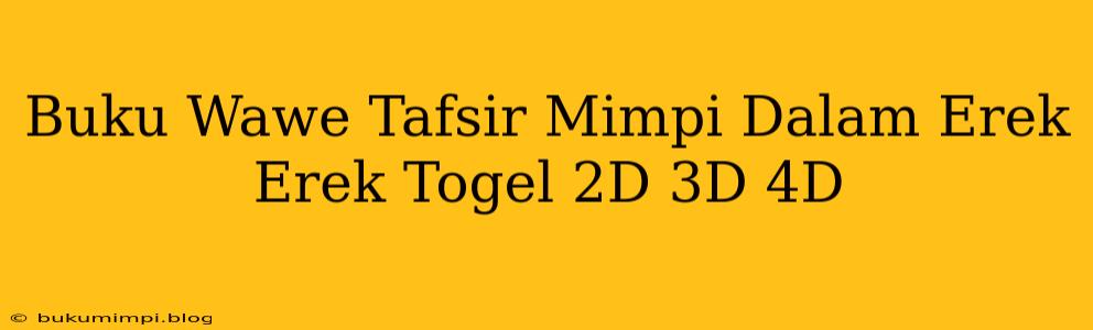 Buku Wawe Tafsir Mimpi Dalam Erek Erek Togel 2D 3D 4D