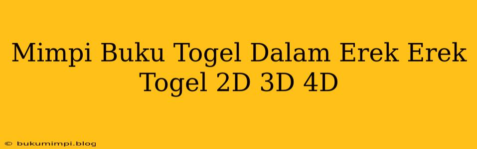 Mimpi Buku Togel Dalam Erek Erek Togel 2D 3D 4D